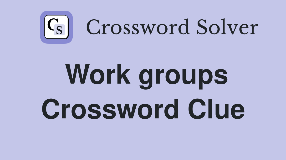 Work groups Crossword Clue Answers Crossword Solver
